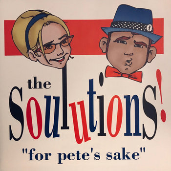 For Pete's Sake
The Soulutions