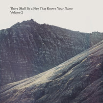 There Shall Be A Fire That Knows Your Name: Volume 2 cover art