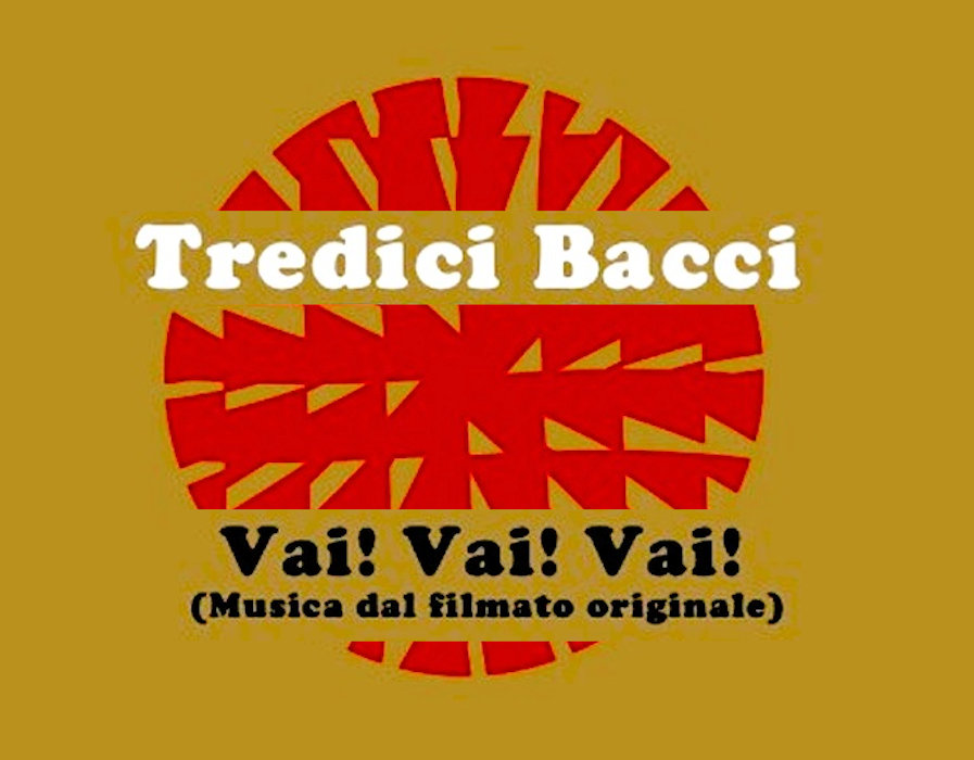 Vai! Vai! Va! (Musica dal filmato originale) Tredici Bacci