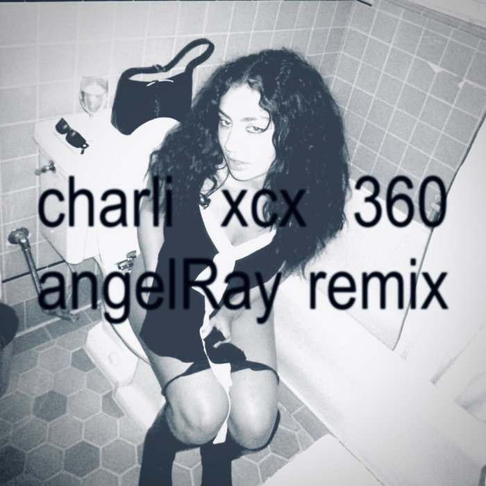 Charli XCX - 360 (angelRay Remix) | angelRay