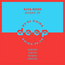 We’re Going Deep — Alva Recek - Mosaic ep