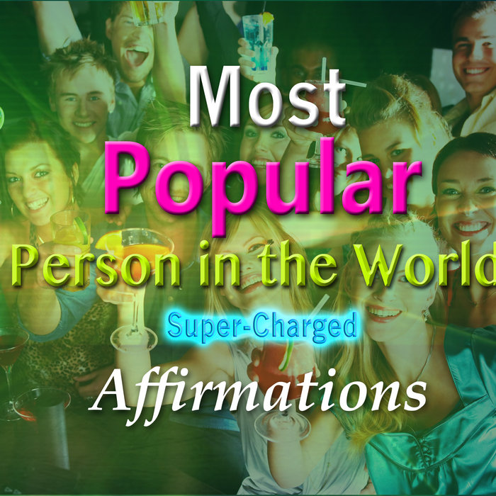 Most Popular Person in the World - Super-Charged Affirmations