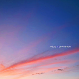 Would It Be Enough cover