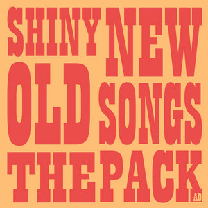 The Pack A.D. — Shiny New Old Songs