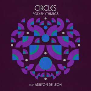 Polyrhythmics — Circles feat. Adryon de LeónPolyrhythmics featuring Adryon de Leon