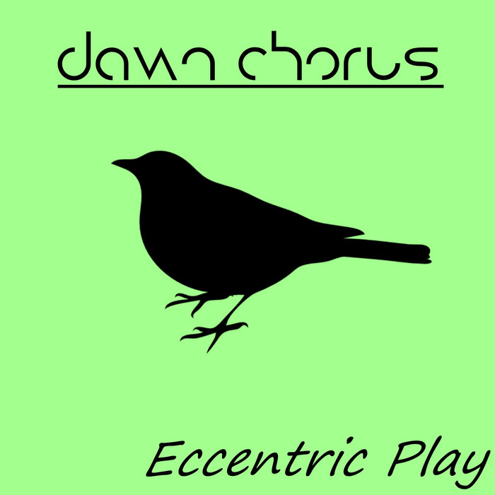 Eccentric Play Dawn Chorus