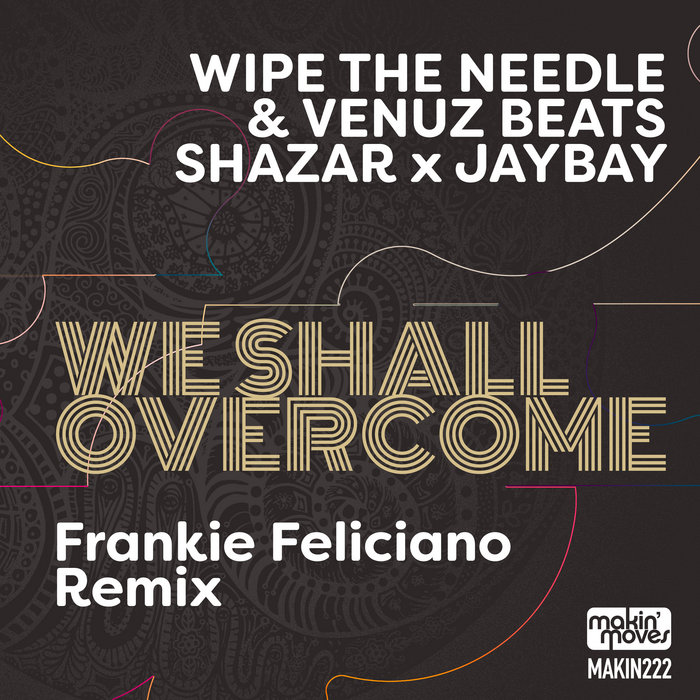 We Shall Overcome (Frankie Feliciano Remix) | Wipe The Needle