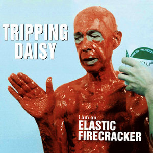 Tripping Daisy — I Am An Elastic Firecracker