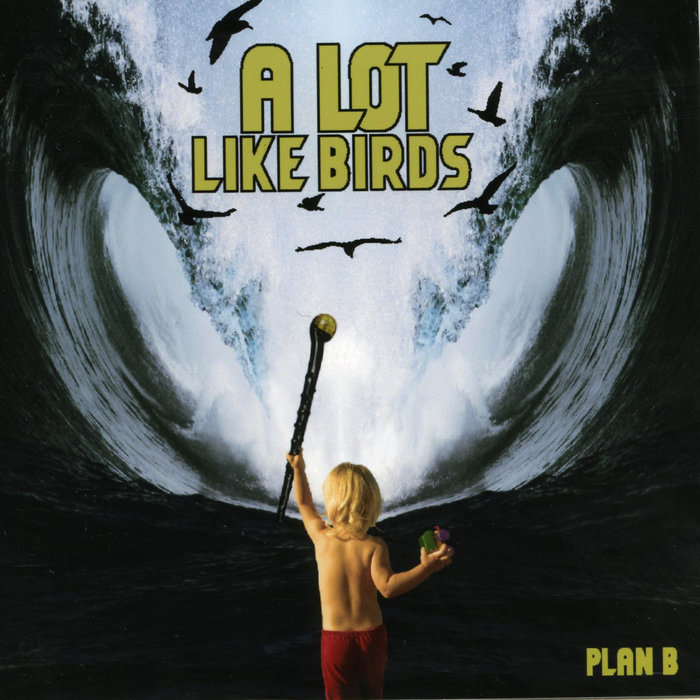 Plan B A Lot Like Birds