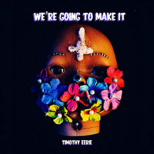 Timothy Eerie — we gon make it