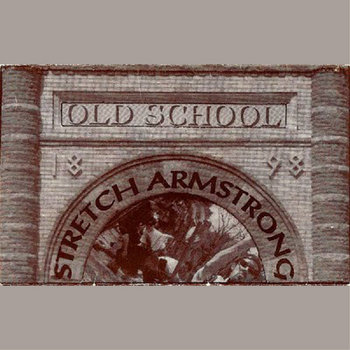 Old School
Stretch Armstrong