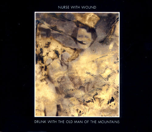 Drunk With the Old Man Of the Mountains | Nurse With Wound