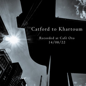 Catford to Khartoum Live at Cafe OtoCatford To Khartoum cover