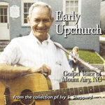 FRC 725 - Early Upchurch: Gospel Voice of Mount Airy,NC (Collection of Ivy S. Sheppard)