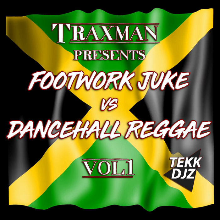 TRAXMAN presents FOOTWORK' JUKE vs DANCEHALL' REGGAE vol 1 e.p TRAXMAN