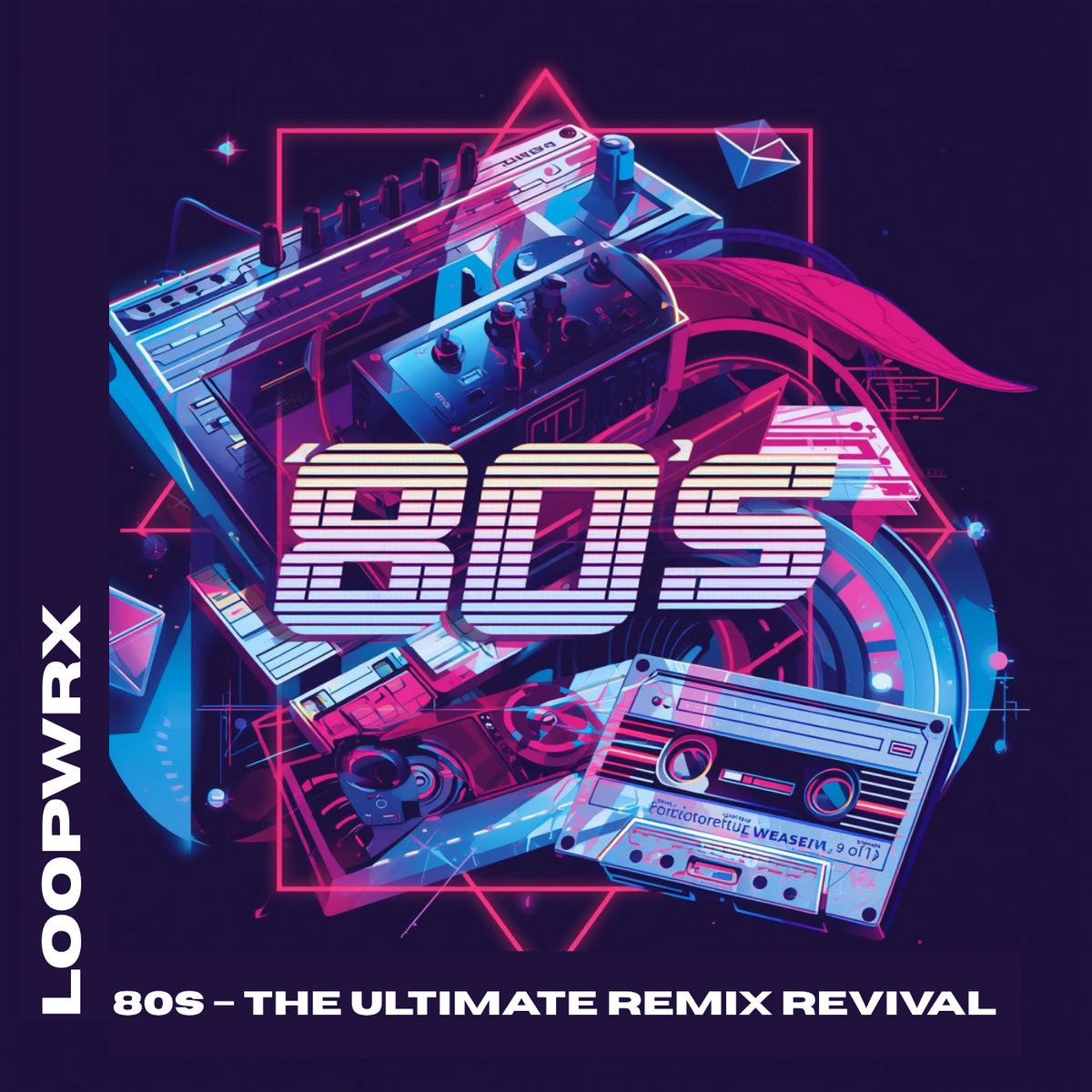 80s – The Ultimate Remix Revival | Alex “Loopsmith” Rivera | LoopWrx