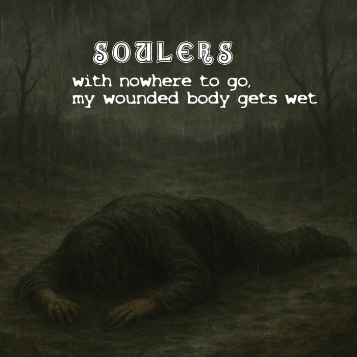 Soulers - With Nowhere to Go, My Wounded Body Gets Wet