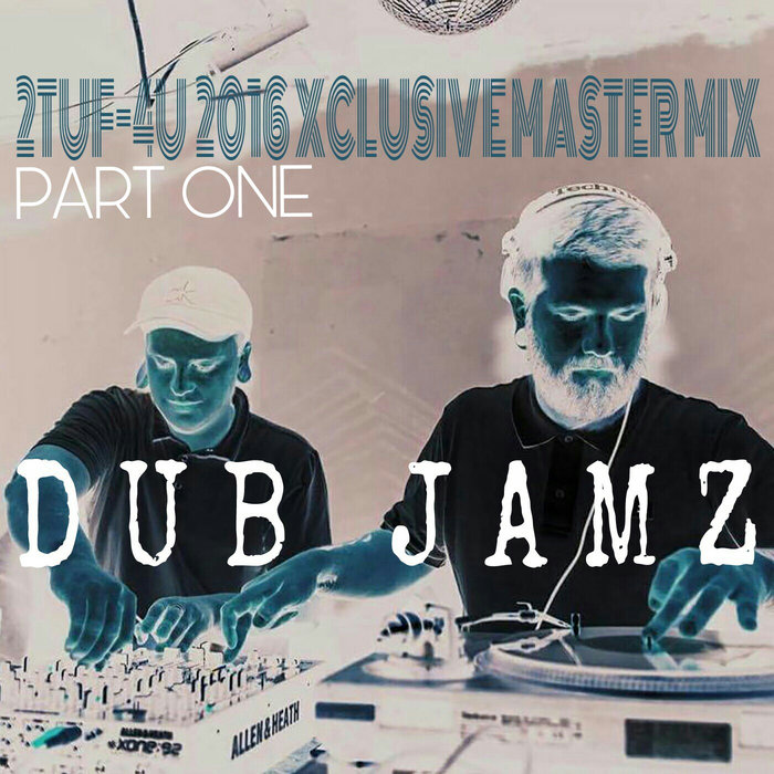 2TUF-4U OCT 2016 DUB JAMZ MIX PART.1 | DUB JAMZ OF WAX PISTOLS