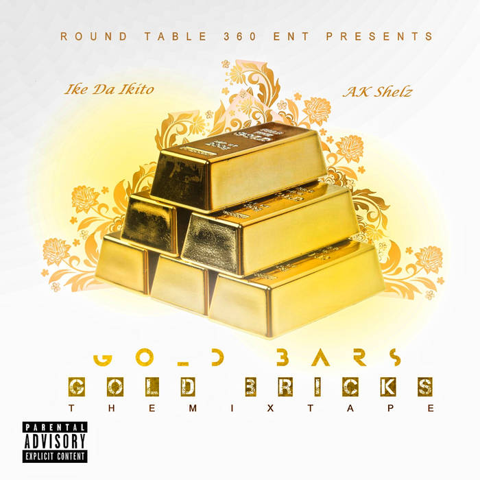 Gold Bars Gold Bricks: The Mixtape | Ike Da Ikito x AK Shelz | AK