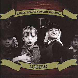 Lucero — Rebels, Rogues & Sworn Brothers