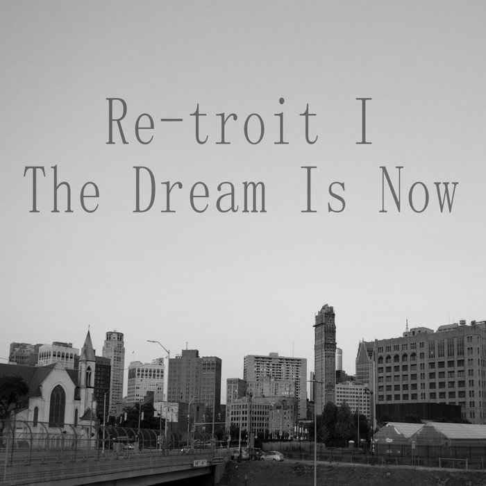 Retroit I The Dream Is Now Imanuel Bates