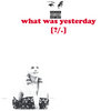 What Was Yesterday [?/.] Cover Art