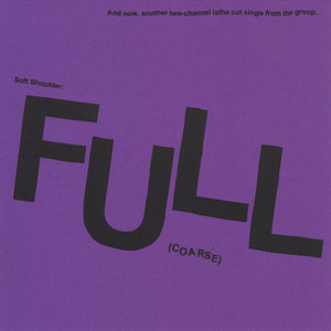 Soft Shoulder 'Full (Coarse)' 7" lathe (Deliberate Indifference, 2023) cover