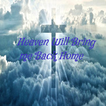 Heaven will bring Me back Home cover art