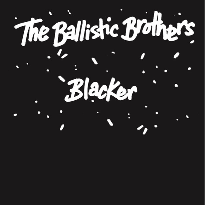 Blacker | The Ballistic Brothers