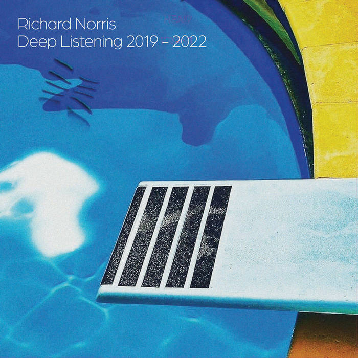 Deep Listening 2019 - 2022 | Richard Norris