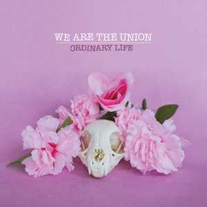 We Are the Union — Ordinary Life