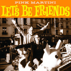 Pink Martini — Let's Be Friends