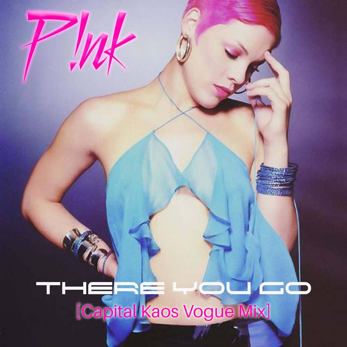 P!nk There You Go {Capital Kaos Vogue Mix} | Capital K'aos