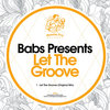Babs Presents - Let The Groove (Original Mix)