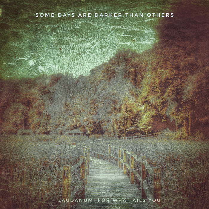 Some Days Are Darker Than Others Laudanum, for what ails you