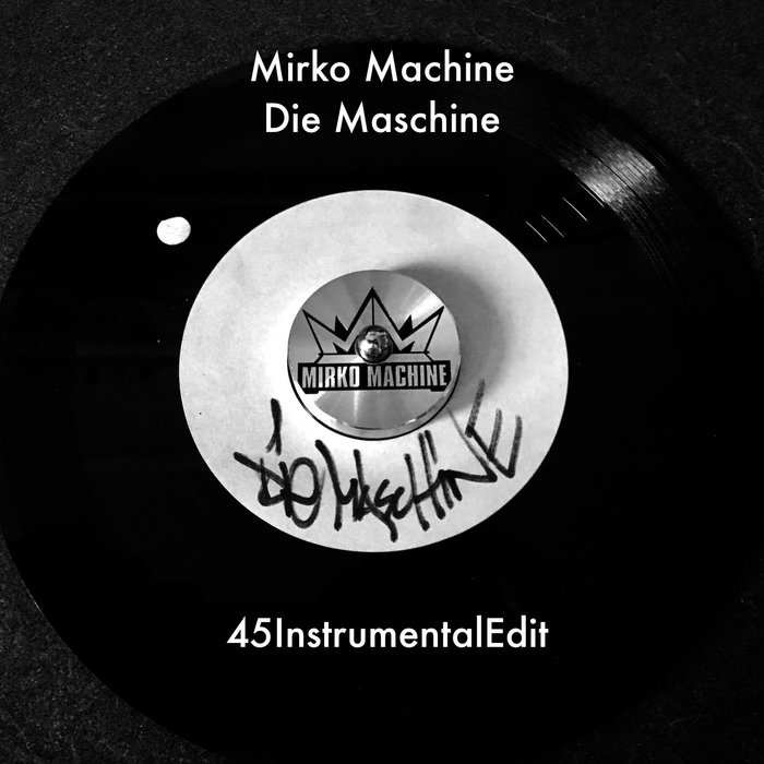 Mirko Machine Die Maschine 45InstrumentalEdit | Mirko Machine