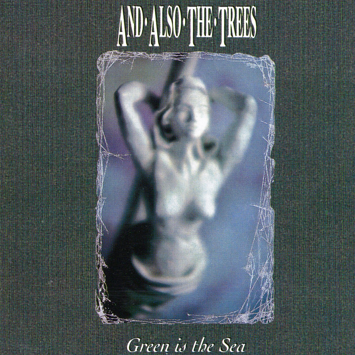 洋楽 AND ALSO THE TREES Green is the Sea Green is the sea | And Also The Trees