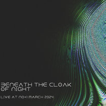 Beneath the Cloak of Night - Live gig at NO+1 March 2024 cover art