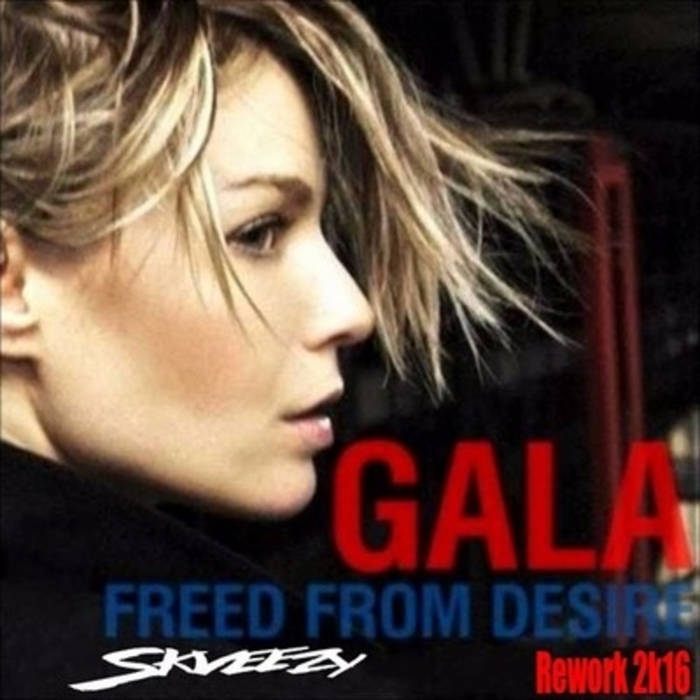 Gala Freed From Desire Aney F 2016 Edit Aney F Aney F