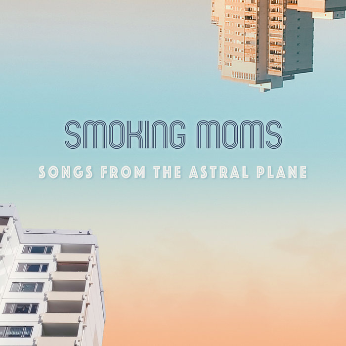 Songs From The Astral Plane SMOKING MOMS schalltraeger recordings