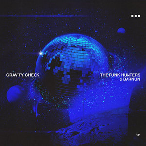 The Funk Hunters — The Funk Hunters x BARNUN - Gravity Check