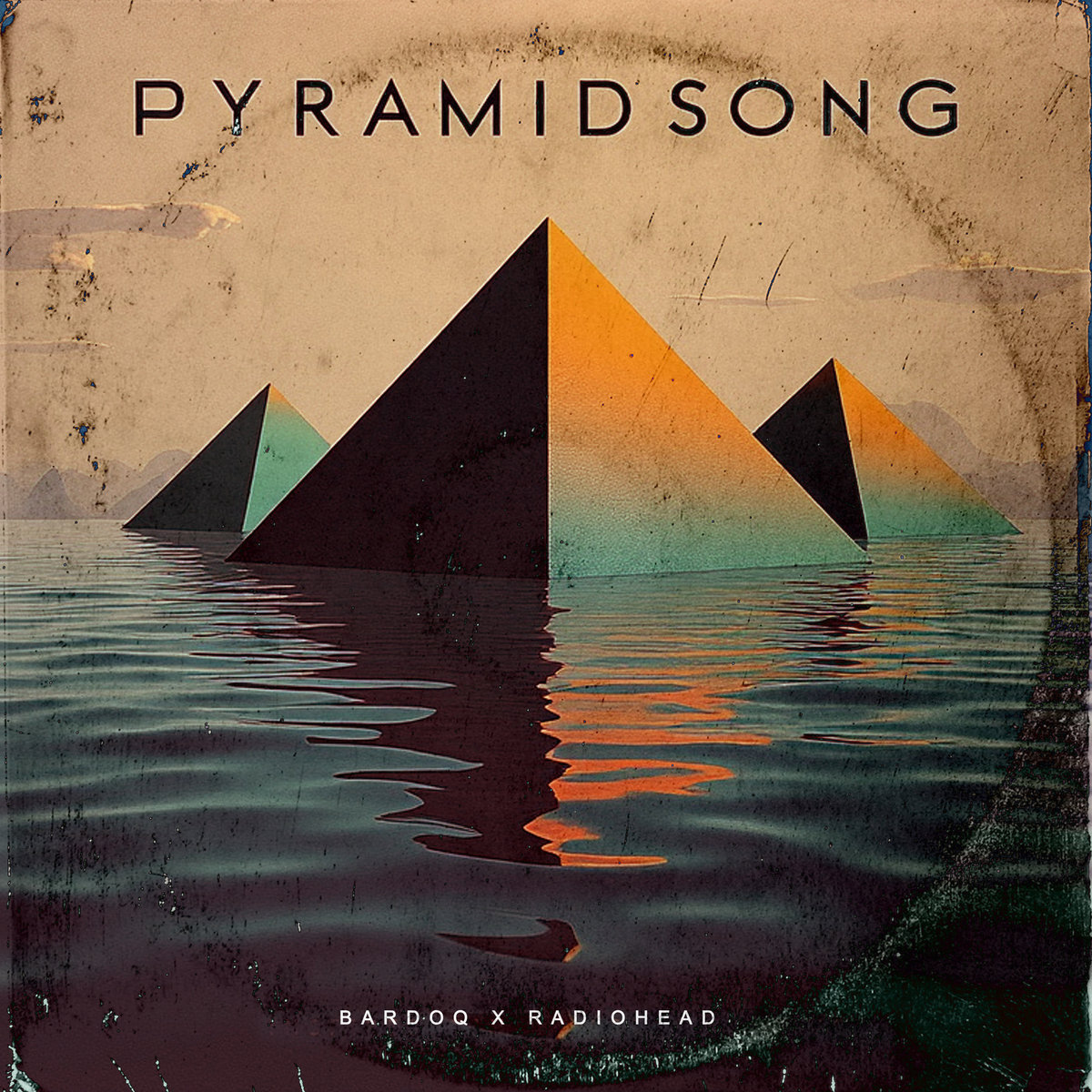 Bardoq X Radiohead - Pyramid Song | Bardoq