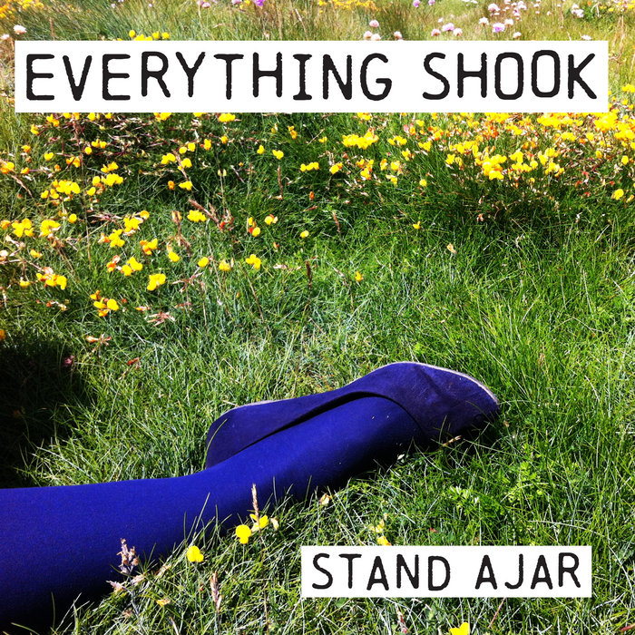 Stand Ajar Everything Shook