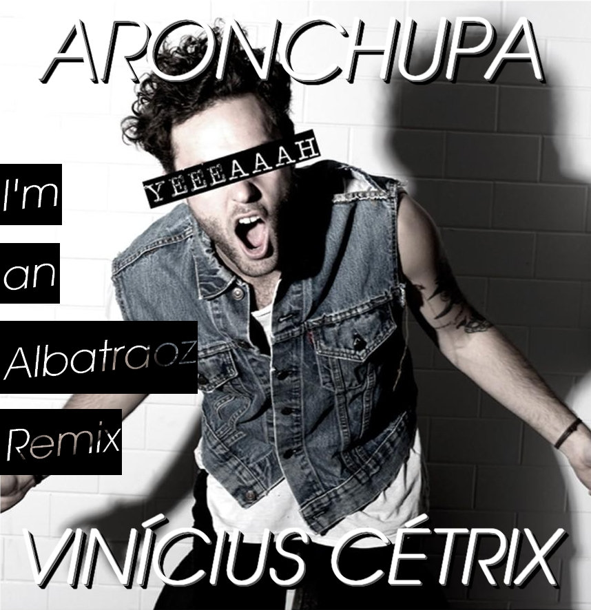 AronChupa - I'm an Albatraoz (Vinícius Cétrix Remix) | Vinícius Cétrix,  2015 | Vinícius Cétrix