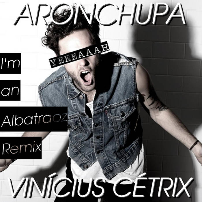 Aronchupa i'm an albatraoz original
