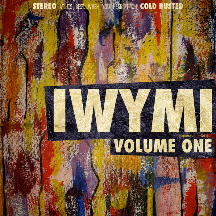 IWYMI Volume One | Various Artists | Cold Busted