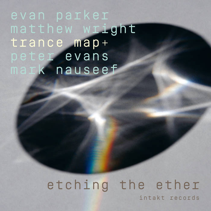 Etching the Ether | EVAN PARKER - MATTHEW WRIGHT, TRANCE MAP+ with