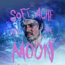 The Making Of "The Soft Ache And The Moon". cover art