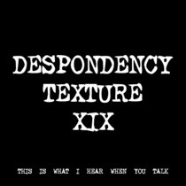 DESPONDENCY TEXTURE XIX [TF00471] cover art