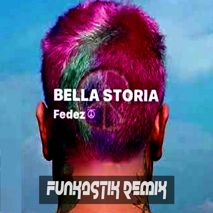 Fedez Bella Storia (Funkastik remix) Funkastik